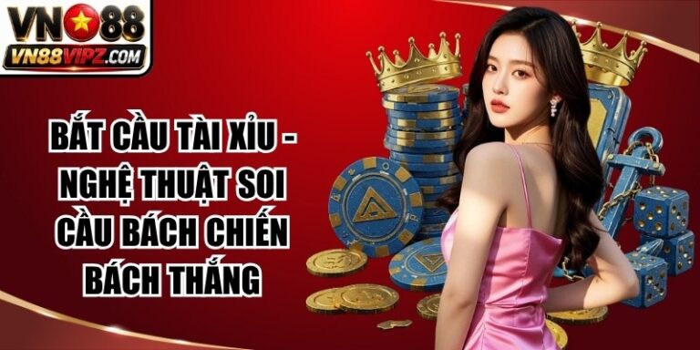 Bắt Cầu Tài Xỉu – Nghệ Thuật Soi Cầu Bách Chiến Bách Thắng