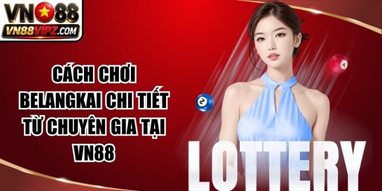 Cách Chơi Belangkai Chi Tiết Từ Chuyên Gia Tại VN88 10 Cách Chơi Belangkai Chi Tiết Từ Chuyên Gia Tại VN88