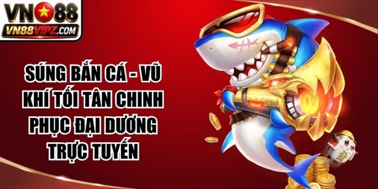 Súng Bắn Cá - Vũ Khí Tối Tân Chinh Phục Đại Dương Trực Tuyến 10 Súng Bắn Cá – Vũ Khí Tối Tân Chinh Phục Đại Dương Trực Tuyến