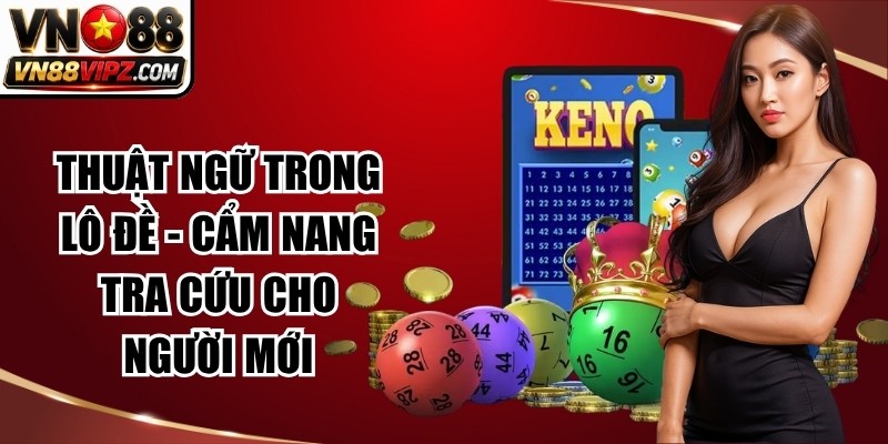 Thuật Ngữ Trong Lô Đề - Cẩm Nang Tra Cứu Cho Người Mới 5 Thuật Ngữ Trong Lô Đề - Cẩm Nang Tra Cứu Cho Người Mới