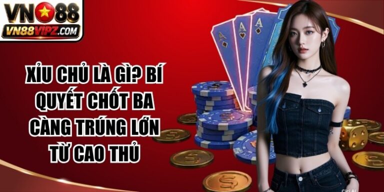 Xỉu Chủ Là Gì? Bí Quyết Chốt Ba Càng Trúng Lớn Từ Cao Thủ