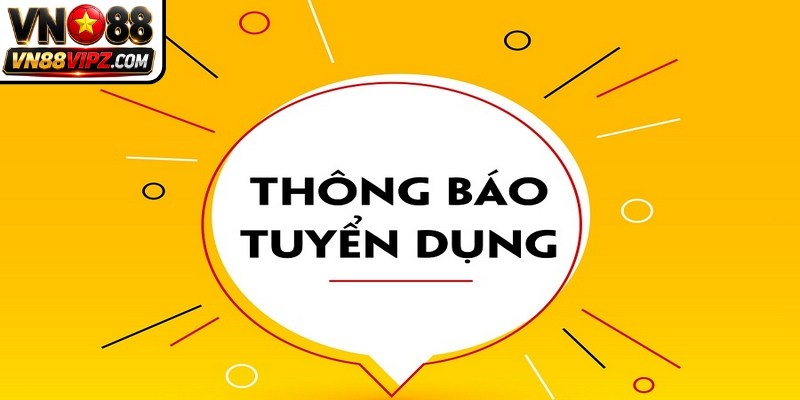 Tuyển Dụng VN88 - Cập Nhật Cơ Hội Việc Làm Năng Động 4 Tuyển dụng VN88 là thông tin tạo nên sức hút lớn trên thị trường